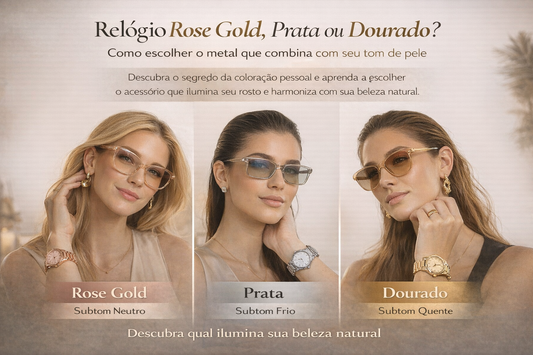 Relógio Rose Gold, Prata ou Dourado? Como escolher o metal que combina com seu tom de pele